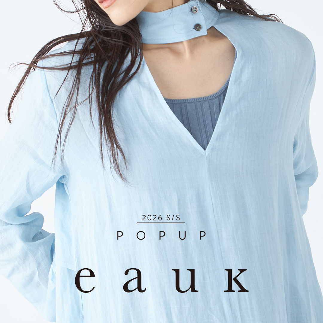 【POP UP】eauk 春夏コレクション
